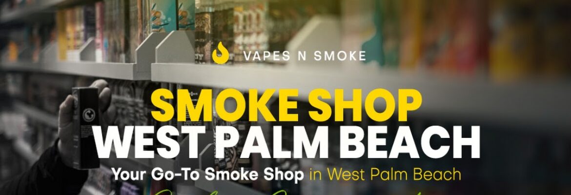 Vapes N Smoke of West Palm Beach
